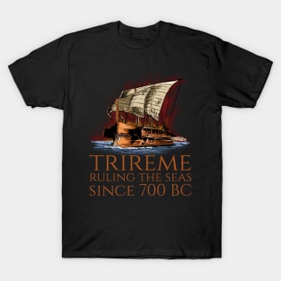 Trireme - Ruling The Seas - Ancient Greek Maritime History T-Shirt
